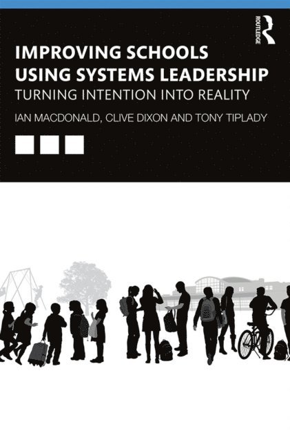 Tony Tiplady, Clive Dixon, Ian Macdonald - Improving Schools Using Systems Leadership, E-bok