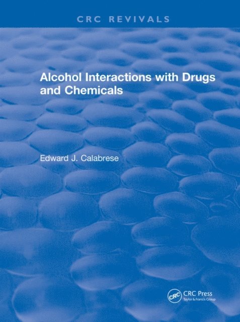 Edward J. Calabrese - Revival: Alcohol Interactions with Drugs and Chemicals (1991), E-bok
