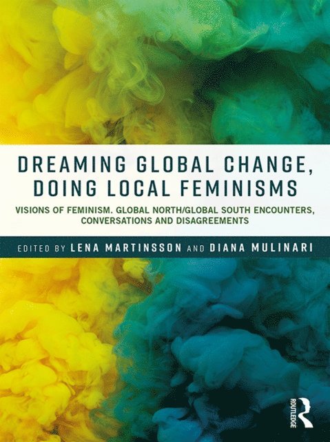 Diana Mulinari, Lena Martinsson - Dreaming Global Change, Doing Local Feminisms, E-bok