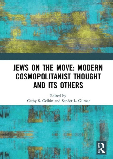 Sander L Gilman, Cathy Gelbin - Jews on the Move: Modern Cosmopolitanist Thought and its Others, E-bok