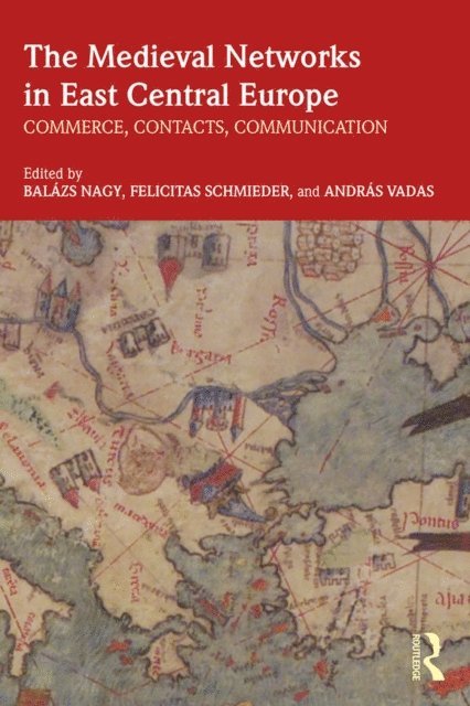 Felicitas Schmieder, Andras Vadas, Balazs Nagy - Medieval Networks in East Central Europe, E-bok