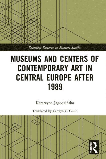 Katarzyna Jagodzinska - Museums and Centers of Contemporary Art in Central Europe after 1989, E-bok