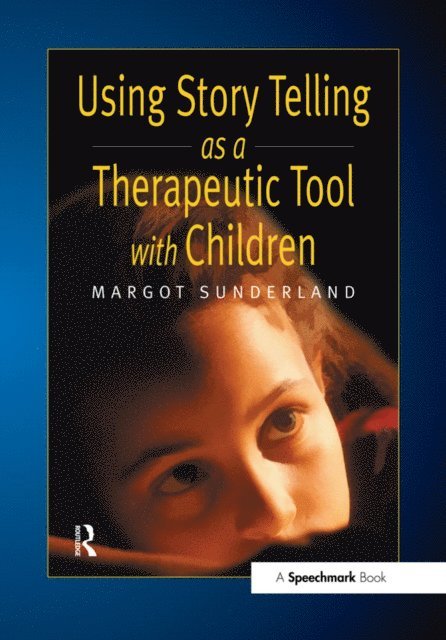 Margot Sunderland - Using Story Telling as a Therapeutic Tool with Children, E-bok