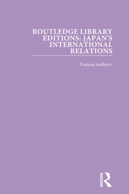 Various Authors - Routledge Library Editions: Japan's International Relations, E-bok