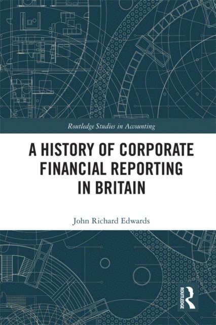 John Richard Edwards - History of Corporate Financial Reporting in Britain, E-bok
