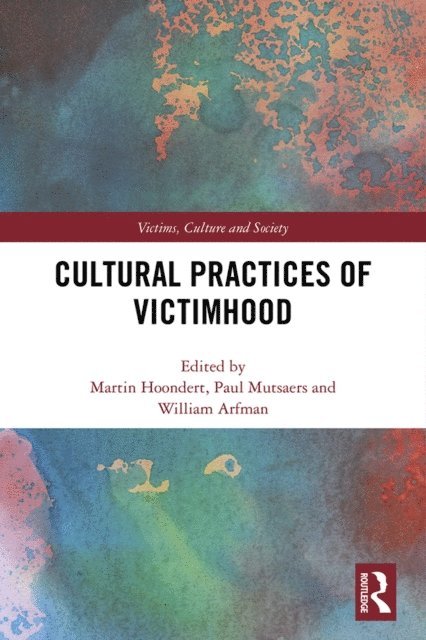 William Arfman, Paul Mutsaers, Martin Hoondert - Cultural Practices of Victimhood, E-bok