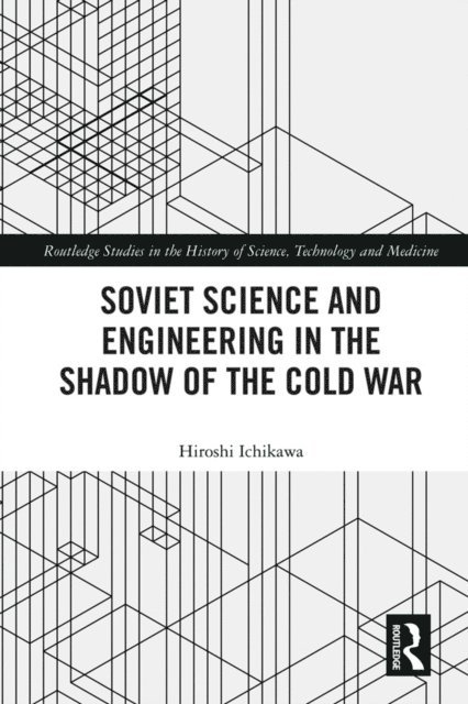 Hiroshi Ichikawa - Soviet Science and Engineering in the Shadow of the Cold War, E-bok