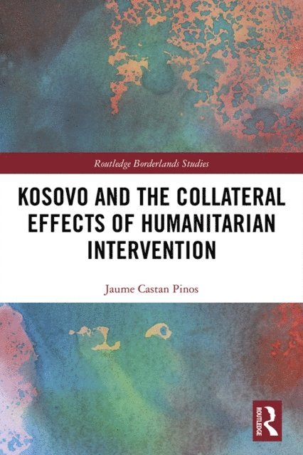 Jaume Castan Pinos - Kosovo and the Collateral Effects of Humanitarian Intervention, E-bok