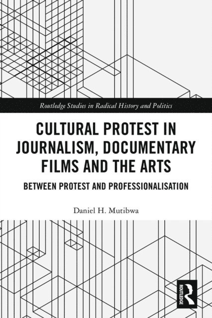 Daniel H. Mutibwa - Cultural Protest in Journalism, Documentary Films and the Arts, E-bok