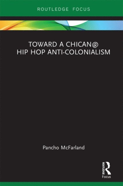Pancho McFarland - Toward a Chican@ Hip Hop Anti-colonialism, E-bok