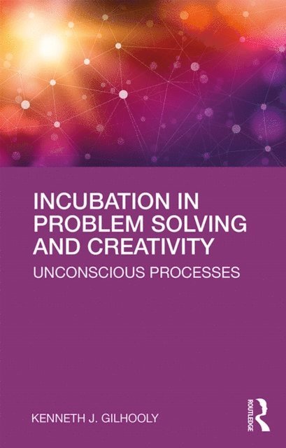 Kenneth J. Gilhooly - Incubation in Problem Solving and Creativity, E-bok