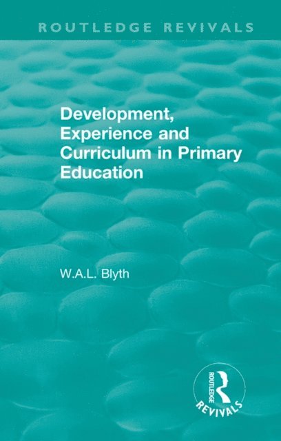 W.A.L. Blyth - Development, Experience and Curriculum in Primary Education (1984), E-bok
