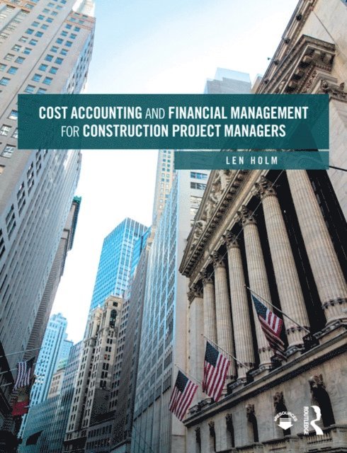 Len Holm - Cost Accounting and Financial Management for Construction Project Managers, E-bok