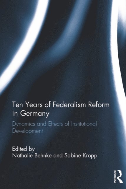 Sabine Kropp, Nathalie Behnke - Ten Years of Federalism Reform in Germany, E-bok