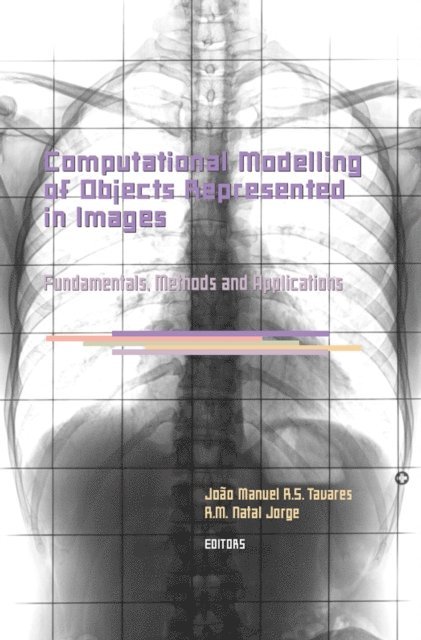 Jorge R.M. Natal, Joao Manuel R.S. Tavares - Computational Modelling of Objects Represented in Images. Fundamentals, Methods and Applications, E-bok
