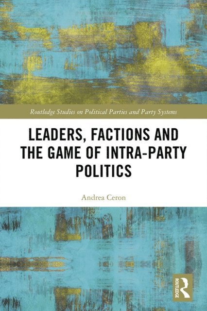 Andrea Ceron - Leaders, Factions and the Game of Intra-Party Politics, E-bok