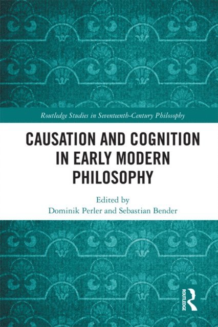 Sebastian Bender, Dominik Perler - Causation and Cognition in Early Modern Philosophy, E-bok