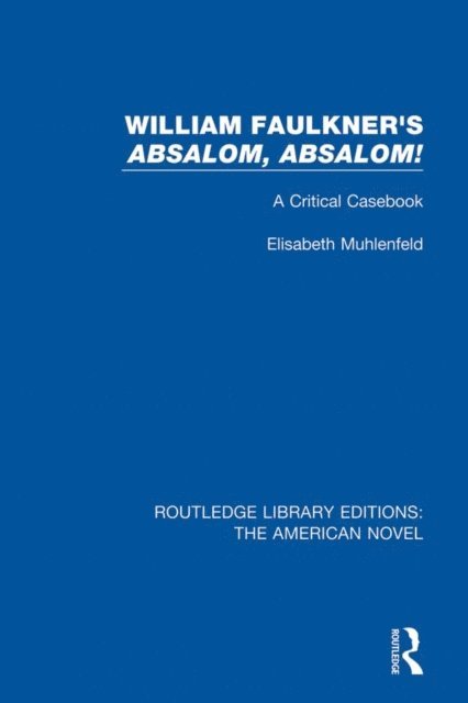 Elisabeth Muhlenfeld - William Faulkner's 'Absalom, Absalom!, E-bok