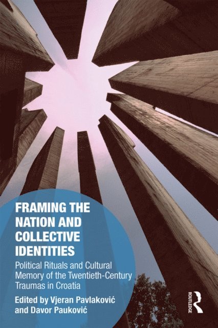 Davor Paukovic, Vjeran Pavlakovic - Framing the Nation and Collective Identities, E-bok