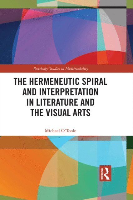 Michael O'Toole - Hermeneutic Spiral and Interpretation in Literature and the Visual Arts, E-bok