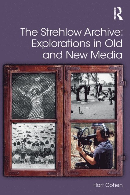 Hart Cohen - Strehlow Archive: Explorations in Old and New Media, E-bok