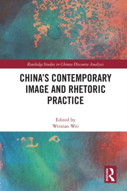 Weixiao Wei - China's Contemporary Image and Rhetoric Practice, E-bok