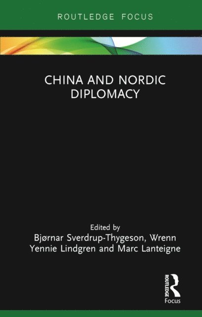 Marc Lanteigne, Wrenn Yennie Lindgren, Bjornar Sverdrup-Thygeson - China and Nordic Diplomacy, E-bok