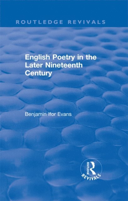 B. Ifor Evans - Routledge Revivals: English Poetry in the Later Nineteenth Century (1933), E-bok