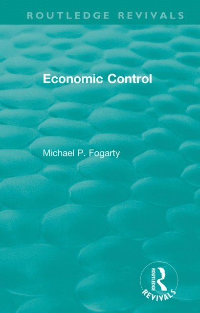 Michael P. Fogarty - Routledge Revivals: Economic Control (1955), E-bok