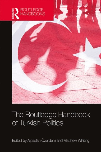 Matthew Whiting, Alpaslan A-zerdem - Routledge Handbook of Turkish Politics, E-bok