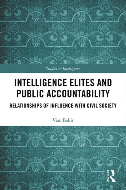 Vian Bakir - Intelligence Elites and Public Accountability, E-bok