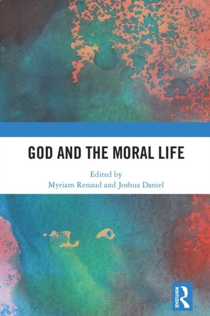 Joshua Daniel, Myriam Renaud - God and the Moral Life, E-bok