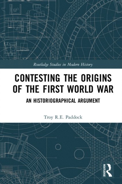 Troy Paddock - Contesting the Origins of the First World War, E-bok