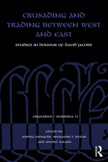Michel Balard, Benjamin Z. Kedar, Sophia Menache - Crusading and Trading between West and East, E-bok