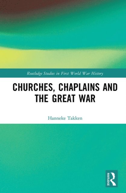 Hanneke Takken - Churches, Chaplains and the Great War, E-bok
