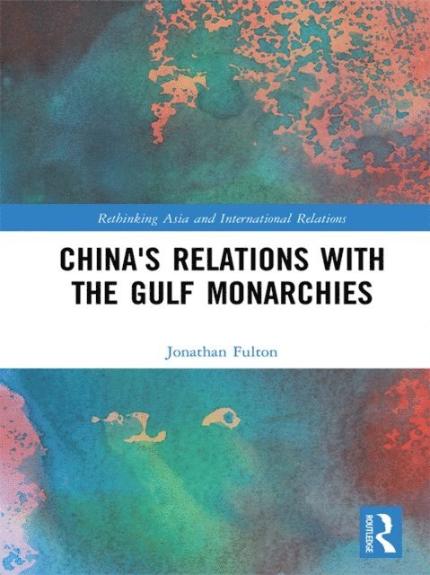 Jonathan Fulton - China's Relations with the Gulf Monarchies, E-bok