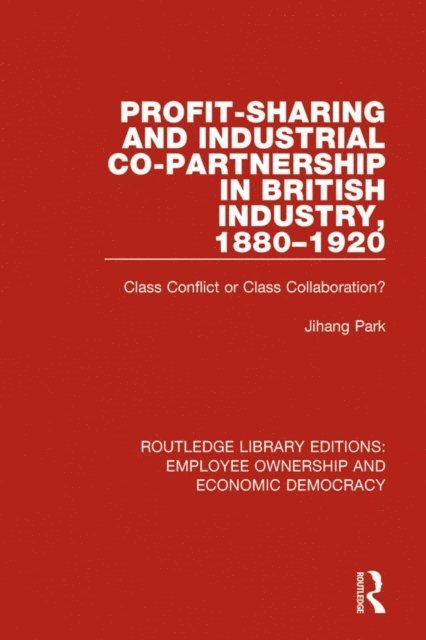 Jihang Park - Profit-sharing and Industrial Co-partnership in British Industry, 1880-1920, E-bok