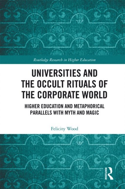 Felicity Wood - Universities and the Occult Rituals of the Corporate World, E-bok