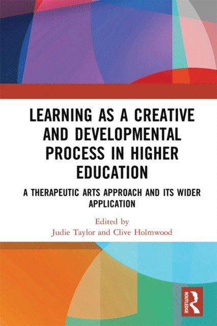 Clive Holmwood, Judie Taylor - Learning as a Creative and Developmental Process in Higher Education, E-bok
