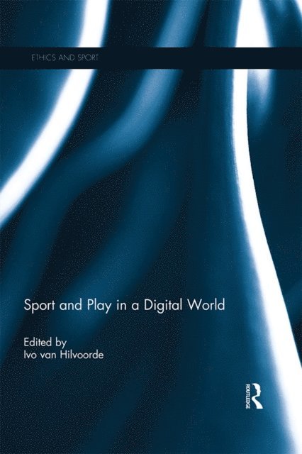 Ivo van Hilvoorde - Sport and Play in a Digital World, E-bok