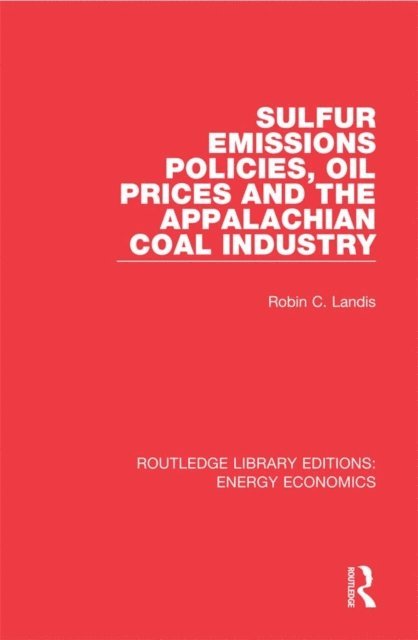 Robin Landis - Sulfur Emissions Policies, Oil Prices and the Appalachian Coal Industry, E-bok