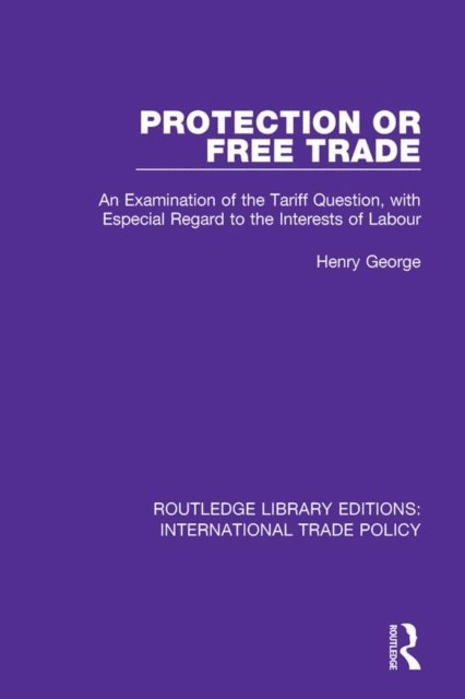 Henry George - Protection or Free Trade, E-bok