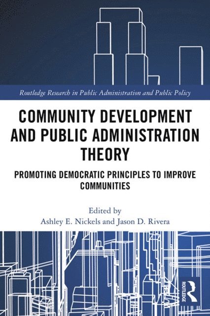Jason D. Rivera, Ashley E. Nickels - Community Development and Public Administration Theory, E-bok