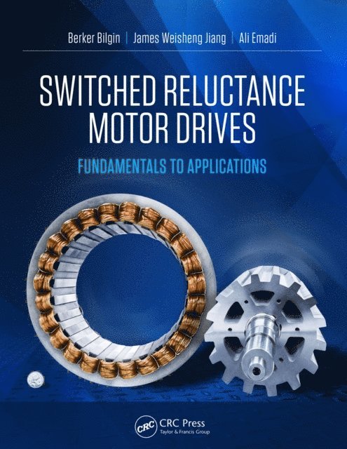 Ali Emadi, James Weisheng Jiang, Berker Bilgin - Switched Reluctance Motor Drives, E-bok