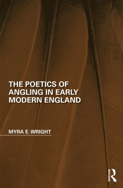 Myra E. Wright - Poetics of Angling in Early Modern England, E-bok