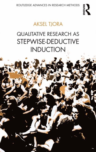 Aksel Tjora - Qualitative Research as Stepwise-Deductive Induction, E-bok
