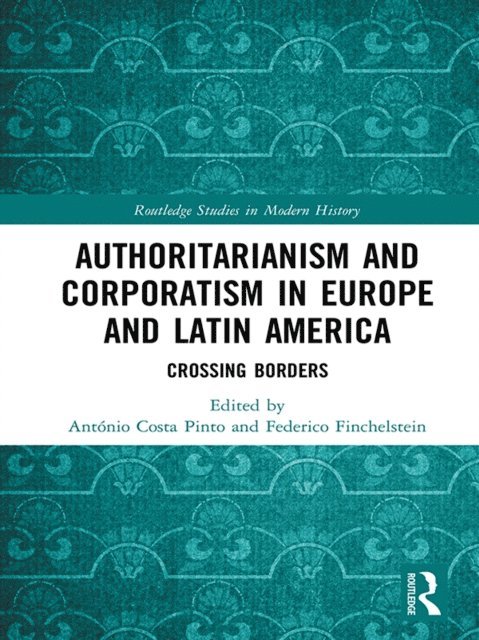 Federico Finchelstein, Antonio Costa Pinto - Authoritarianism and Corporatism in Europe and Latin America, E-bok