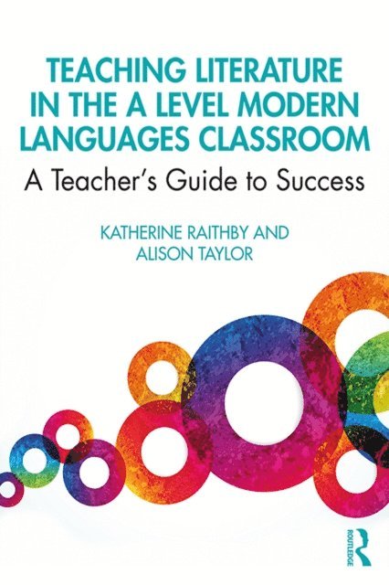Alison Taylor, Katherine Raithby - Teaching Literature in the A Level Modern Languages Classroom, E-bok