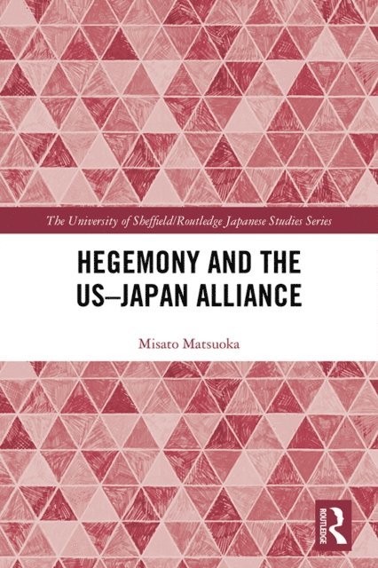 Misato Matsuoka - Hegemony and the US-Japan Alliance, E-bok