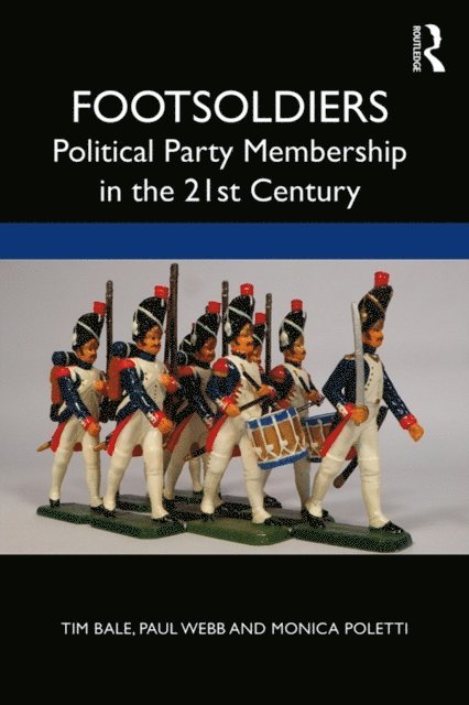 Monica Poletti, Paul Webb, Tim Bale - Footsoldiers: Political Party Membership in the 21st Century, E-bok